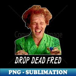 Drop Dead Unforgettable Freds Comedic Chronicles - Instant Sublimation Digital Download - Revolutionize Your Designs