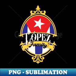 Lopez Family - Cuba Flag - Instant PNG Sublimation Download - Perfect for Sublimation Art