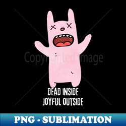 Dead Inside Joyful outside - Trendy Sublimation Digital Download - Boost Your Success with this Inspirational PNG Download