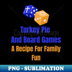 Turkey pie and board gamesa recipe for family fun - Modern Sublimation PNG File - Perfect for Sublimation Mastery