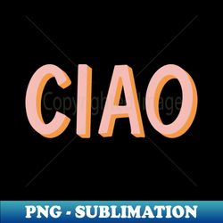Ciao Hand Lettering - Elegant Sublimation PNG Download - Unleash Your Creativity