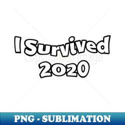 I survived 2020 - High-Quality PNG Sublimation Download - Add a Festive Touch to Every Day