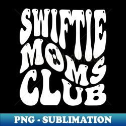 Swiftie Moms Club - Premium Sublimation Digital Download - Fashionable and Fearless
