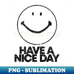 Vintage Have A Nice Day - Instant Sublimation Digital Download - Bold & Eye-catching