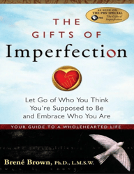 the gifts of imperfection: embrace who you are brene brown