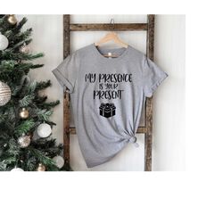My Presence Is Your Present Shirt, Holiday Shirt, Christmas Shirt for Women, Merry and Bright, Funny Christmas Shirt, Ho