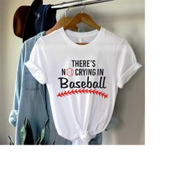 baseball shirt, there's no crying in baseball, baseball t-shirt, baseball shirt, baseball mom, baseball sweatshirt, base