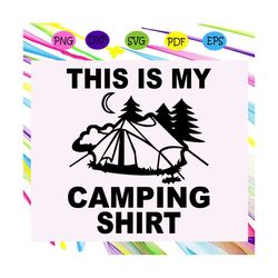 this is my camping shirt, camping svg, camping lover, gift for camping lover, happy camping, camping shirt, camping lady