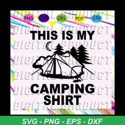 this is my camping shirt, camping svg, camping lover, gift for camping lover, happy camping, camping shirt, camping lady