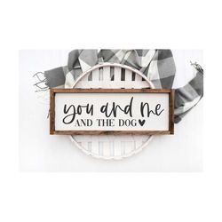 You And Me And The Dog SVG | Farmhouse Sign Svg | Modern Farmhouse Svg | Rustic Sign Svg | Wood Sign Svg | Family Sign S