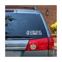 car decal svg | car sticker svg | the closer you get the slower i go svg | window sticker svg | funny car decal svg | fu