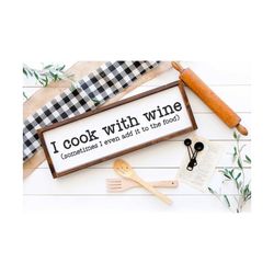 I Cook With Wine SVG | Sometimes I Even Add It To The Food Svg | Funny Kitchen Sign Svg | Wine Svg | Funny Wine Svg | Ch