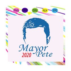 Mayor Pete 2020, pete buttigieg 2020, buttigieg 2020, mens pete, trending svg For Silhouette, Files For Cricut, SVG, DXF