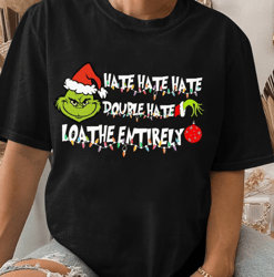 Hate Double Hate Loathe Entirely, Double Hate Sweatshirt, Merry Grinchmas Shirt, Christmas Gift, Funny Gift