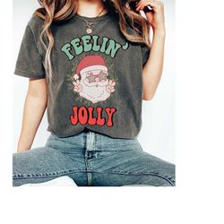 Comfort ColorsSanta Shirt, Feelin Jolly Christmas Shirt, Christmas T-Shirt, Retro Santa Shirt, Vintage Christmas Shirt,