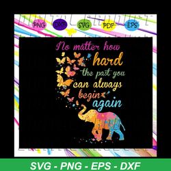 No matter how hard the past you can always begin again, try your best, no matter, begin again,trending svg For Silhouett