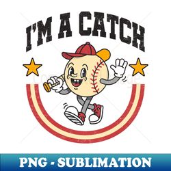 im a catch funny vintage cartoon baseball - signature sublimation png file - perfect for sublimation art