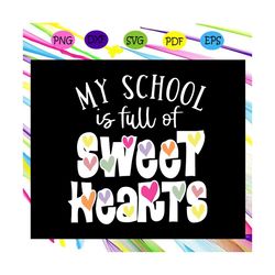 My school is full of sweet hearts svg, valentines teacher svg, valentines day svg, valentine svg, valentine gift, valent