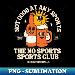 Not good at any sports sports club - Modern Sublimation PNG File - Defying the Norms