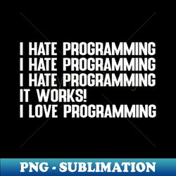 i hate  love programming gift for programmers  coders - premium sublimation digital download - perfect for personalization