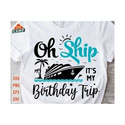 Oh Ship It's My Birthday Trip Svg, Cruise Svg, Cruise Ship Svg, Birthday Cruise Svg, Birthday Trip Svg, Cruise Png, Cruise Birthday Shirts