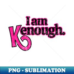I Am Kenough - ken - High-Resolution PNG Sublimation File - Unleash Your Creativity