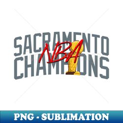 Sacramento - NBA Champions v2 - Digital Sublimation Download File - Bring Your Designs to Life