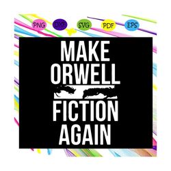 Make orwell fiction again svg, social criticism svg, activism svg, social change, political commentary svg, anti fascism