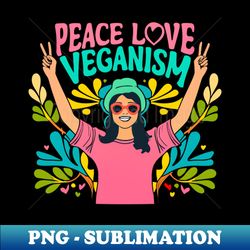 Peace Love and Veganism A Lifestyle of Compassion Health and Plant-Powered Goodness - Unique Sublimation PNG Download - Perfect for Sublimation Mastery