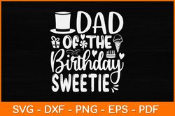 Dad Of The Birthday Sweetie Girl Icecream Themed Party Svg Design