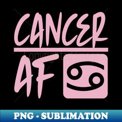 Cancer AF - Sublimation-Ready PNG File - Unleash Your Creativity