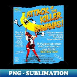 Attack of the Killer Bananas - Exclusive PNG Sublimation Download - Unleash Your Creativity