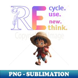 re cycle use new think - Unique Sublimation PNG Download - Add a Festive Touch to Every Day