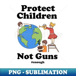 Protect Children Not Guns - Elegant Sublimation PNG Download - Perfect for Creative Projects