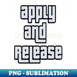 Apply and release - Trendy Sublimation Digital Download - Perfect for Creative Projects