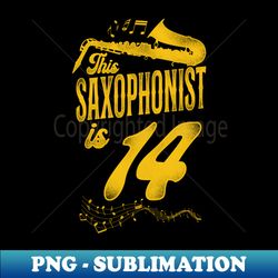 This Saxophonist Is 14 Saxophone Design Saxophonists 14th Birthday - Sublimation-Ready PNG File - Unleash Your Creativity