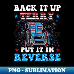 Back Up Terry Put It In Reverse Firework Funny 4th Of July Independence Day - Elegant Sublimation PNG Download - Perfect for Sublimation Art