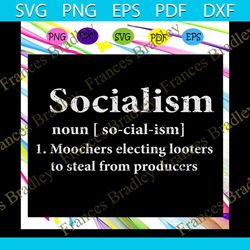 Socialism, moochers electing looters to steal from producers, anti Socialism svg files For cricut Silhouette SVG, DXF, E