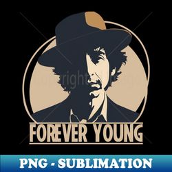 Bob Dylan Forever Young - Exclusive Sublimation Digital File - Create with Confidence
