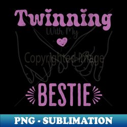 Twinning With My Bestie - Best Friends Gift For Besties Tee Pinky Promise - Sublimation-Ready PNG File - Unleash Your Creativity