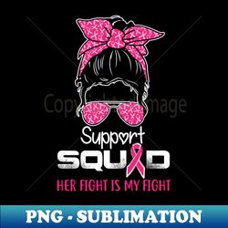 In October we wear pink Support Pink Squad her fight is my fight - breast cancer awareness - Digital Sublimation Download File - Vibrant and Eye-Catching Typography