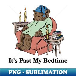 Its Past My Bed Time Bedtime Bear - Trendy Sublimation Digital Download - Capture Imagination with Every Detail