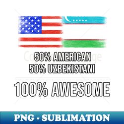 50 American 50 Uzbekistani 100 Awesome - Gift for Uzbekistani Heritage From Uzbekistan - Premium PNG Sublimation File - Capture Imagination with Every Detail