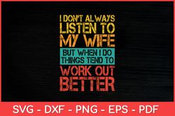 I Don't Always Listen To My Wife Funny Svg Design