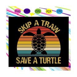 Skip a train save a turtle, save the turtles svg, turtle svg, turtle, skip a straw, save the ocean, save a turtle, sea t