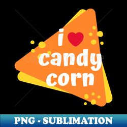 i love candy corn - png sublimation digital download - perfect for personalization