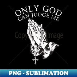 only god can judge me - instant png sublimation download - perfect for creative projects