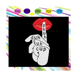 Shuh Duh Fuh Cup Svg, Funny Svg, Sarcastic Svg, Sassy Svg, Curse For Silhouette, Files For Cricut, SVG, DXF, EPS, PNG In