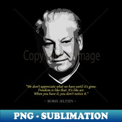 Boris Yeltsin Quote - Elegant Sublimation PNG Download - Spice Up Your Sublimation Projects