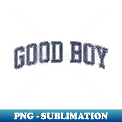 Good Boy Varsity Style - Premium PNG Sublimation File - Unleash Your Inner Rebellion